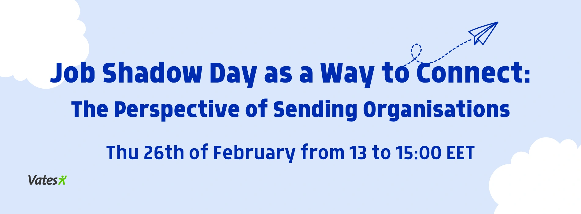 Light blue background with clouds with the text: Job Shadow Day as a Way to Connect: The Perspective of Sending Organisations. Thu 26th of February from 13 go 15 EET. Vates Foundation logo in the bottom corner.